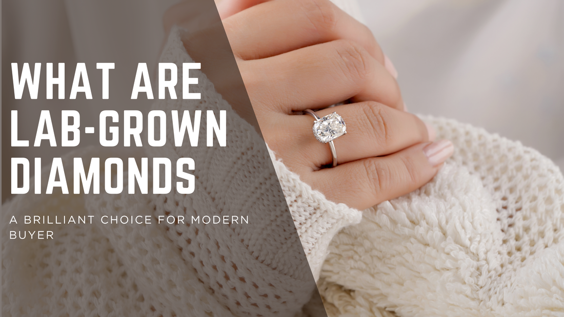 What Are Lab-Grown Diamonds? A Brilliant Choice for the Modern Buyer
